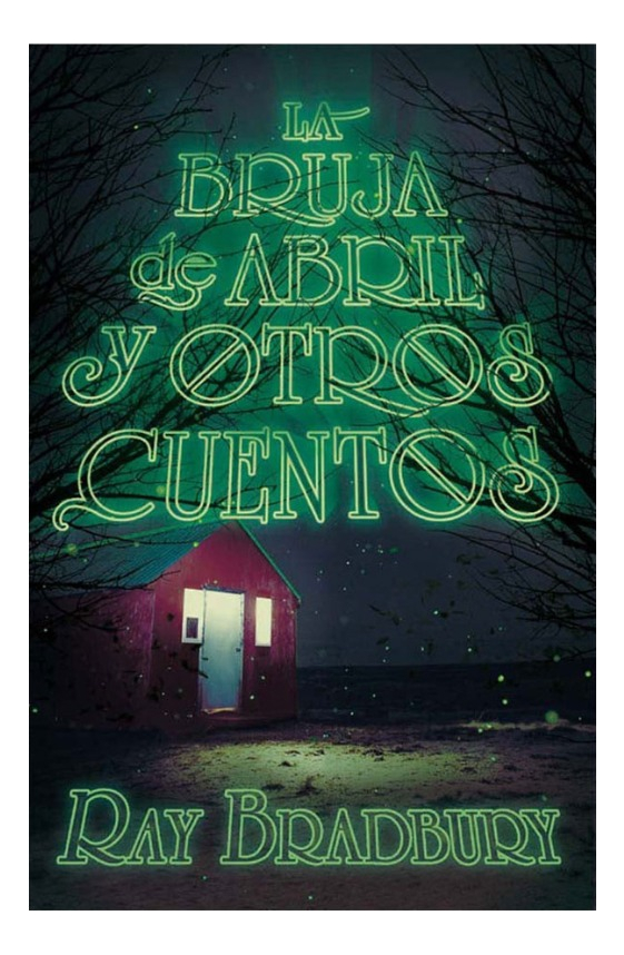 LA BRUJA DE ABRIL Y OTROS CUENTOS - RAY BRADBURY
