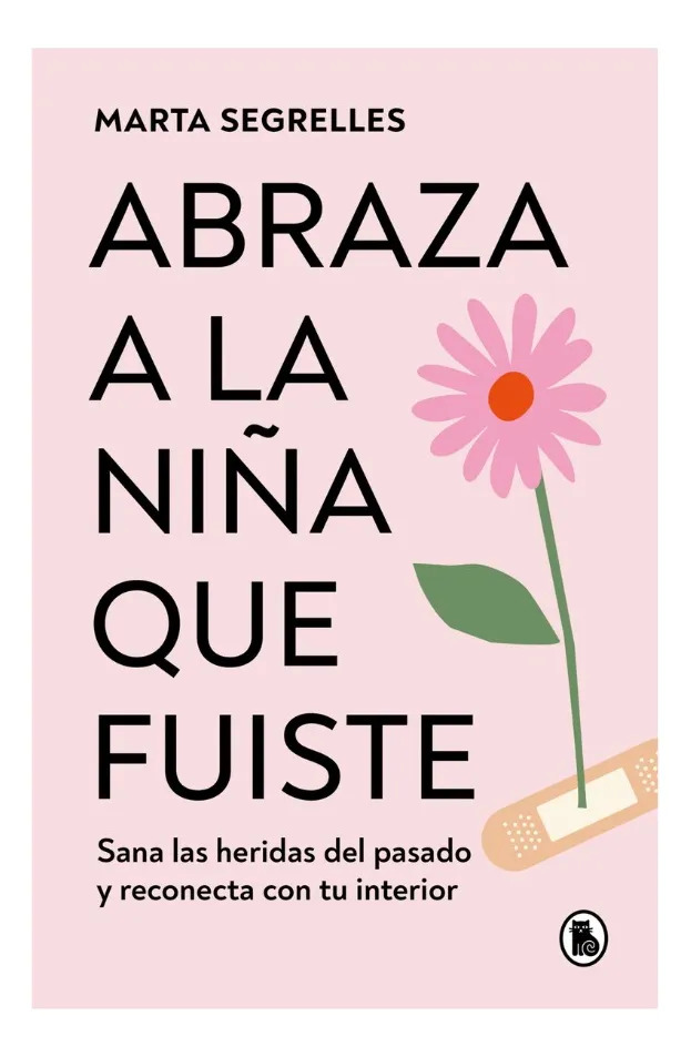 ABRAZA A LA NIÑA QUE FUISTE - MARTA SEGRELLES