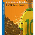 UNA HISTORIA DE FÚTBOL - JOSÉ ROBERTO TORERO