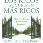 POR QUÉ LOS RICOS SE VUELVEN MÁS RICOS - ROBERT T. KIYOSAKI