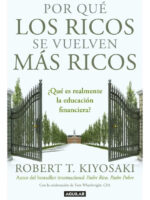 POR QUÉ LOS RICOS SE VUELVEN MÁS RICOS - ROBERT T. KIYOSAKI
