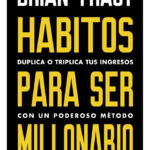 HABITOS PARA SER MILLONARIO - BRIAN TRACY