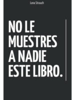 NO LE MUESTRES A NADIE ESTE LIBRO - LENA STRAUCH