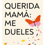 QUERIDA MAMÁ: ME DUELES - MARTA SEGRELLES