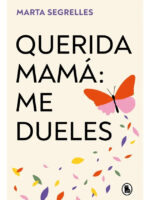 QUERIDA MAMÁ: ME DUELES - MARTA SEGRELLES