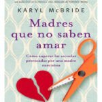 MADRES QUE NO SABEN AMAR - KARYL MCBRIDE