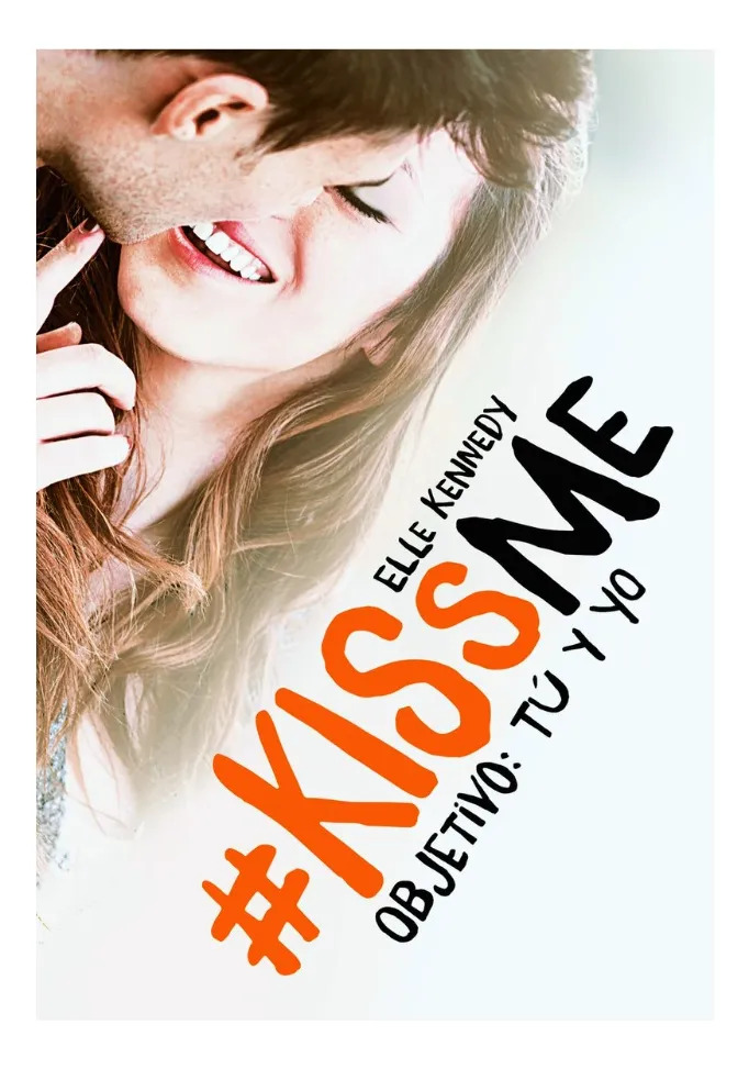 KISS ME 2. OBJETIVO: TÚ Y YO - ELLE KENNEDY