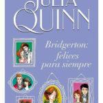 BRIDGERTON: FELICES PARA SIEMPRE - JULIA QUINN