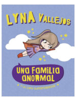 UNA FAMILIA ANORMAL Y LA CAPA SUPERPODEROSA - LYNA VALLEJOS
