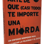 EL SUTIL ARTE DE QUE (CASI TODO) TE IMPORTE UNA MIERDA
