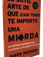 EL SUTIL ARTE DE QUE (CASI TODO) TE IMPORTE UNA MIERDA