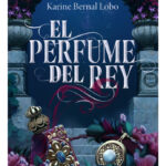 EL PERFUME DEL REY - KARINE BERNAL LOBO