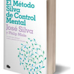 EL MÉTODO SILVA DE CONTROL MENTAL - JOSÉ SILVA  PHILIP MIELE