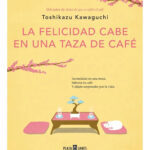 LA FELICIDAD CABE EN UNA TAZA DE CAFÉ - TOSHIKAZU KAWAGUCHI