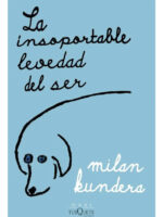 LA INSOPORTABLE LEVEDAD DEL SER - MILAN KUNDERA