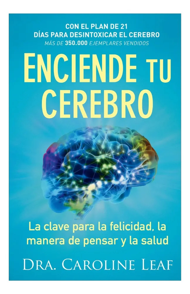 ENCIENDE TU CEREBRO - DRA. CAROLINE LEAF