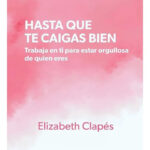HASTA QUE TE CAIGAS BIEN - ELIZABETH CLAPÉS
