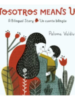 NOSOTROS MEANS US. A BILINGUAL STORY - UN CUENTO BILINGÜE