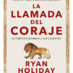 LA LLAMADA DEL CORAJE - RYAN HOLIDAY