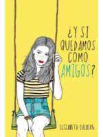 Y SI QUEDAMOS COMO AMIGOS - ELIZABETH EULBERG