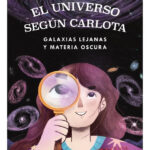 EL UNIVERSO SEGÚN CARLOTA GALAXIAS LEJANAS Y MATERIA OSCURA