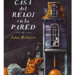 LA CASA DEL RELOJ EN LA PARED - JOHN BELLAIRS
