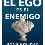 EL EGO ES TU ENEMIGO - RYAN HOLIDAY
