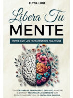 LIBERA TU MENTE - ROMPE CON LOS PENSAMIENTOS NEGATIVOS
