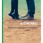 SI TÚ ME MIRAS - DANIELA MÁRQUEZ COLODRO