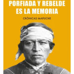 PORFIADA Y REBELDE ES LA MEMORIA - PEDRO CAYUQUEO