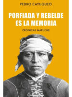 PORFIADA Y REBELDE ES LA MEMORIA - PEDRO CAYUQUEO