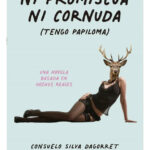 NI PROMISCUA NI CORNUDA - CONSUELO SILVA DAGORRET
