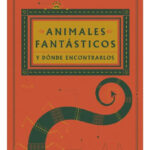 ANIMALES FANTÁSTICOS Y DÓNDE ENCONTRARLOS - J. K. ROWLING