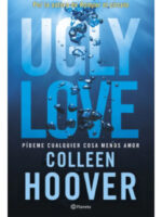 UGLY LOVE. PÍDEME CUALQUIER COSA MENOS AMOR - COLLEEN HOOVER