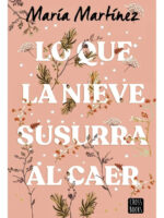 LO QUE LA NIEVE SUSURRA AL CAER - MARÍA MARTÍNEZ