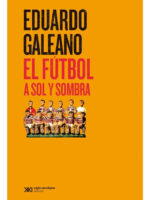 EL FÚTBOL A SOL Y SOMBRA - EDUARDO GALEANO