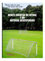 VEINTE CUENTOS DE FÚTBOL Y UN AUTOGOL DESESPERADO