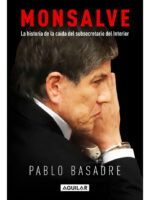 MONSALVE. LA HISTORIA CAÍDA DEL SUBSECRETARIO DEL INTERIOR