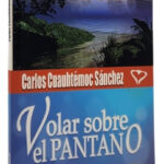 VOLAR SOBRE EL PANTANO - CARLOS CUAUHTÉMOC SÁNCHEZ