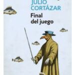 FINAL DEL JUEGO - JULIO CORTÁZAR
