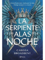 LA SERPIENTE Y LAS ALAS DE LA NOCHE - CARISSA BROADBENT