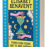 TODAS ESAS COSAS QUE TE DIRÉ MAÑANA - ELÍSABET BENAVENT