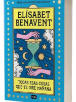 TODAS ESAS COSAS QUE TE DIRÉ MAÑANA - ELÍSABET BENAVENT