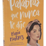 PALABRAS QUE NUNCA TE DIJE - MARÍA MARTINEZ