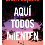 AQUÍ TODOS MIENTEN - SHARI LAPENA
