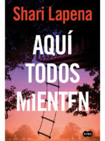 AQUÍ TODOS MIENTEN - SHARI LAPENA