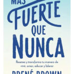 MÁS FUERTE QUE NUNCA - BRENÉ BROWN