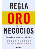 LA REGLA DE ORO DE LOS NEGOCIOS - GRANT CARDONE