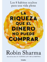 LA RIQUEZA QUE EL DINERO NO PUEDE COMPRAR - ROBIN SHARMA