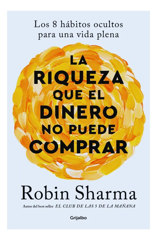 LA RIQUEZA QUE EL DINERO NO PUEDE COMPRAR - ROBIN SHARMA